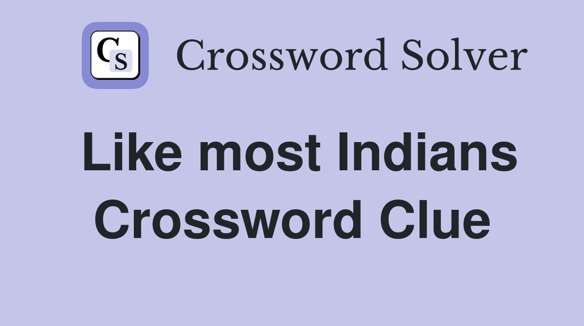 Like most Indians Crossword Clue