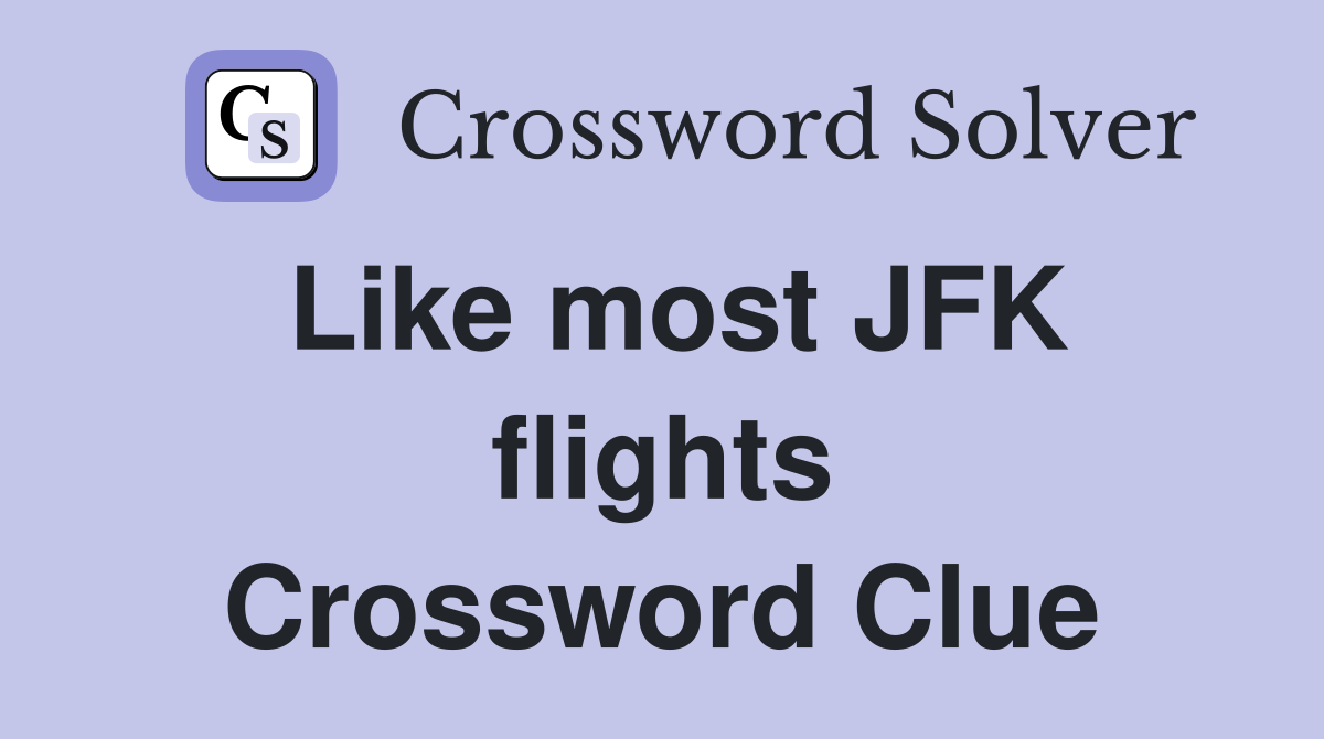 Like most JFK flights Crossword Clue