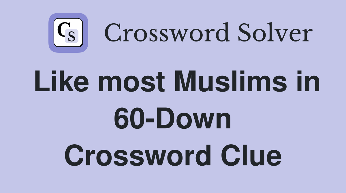 Like most Muslims in 60-Down Crossword Clue