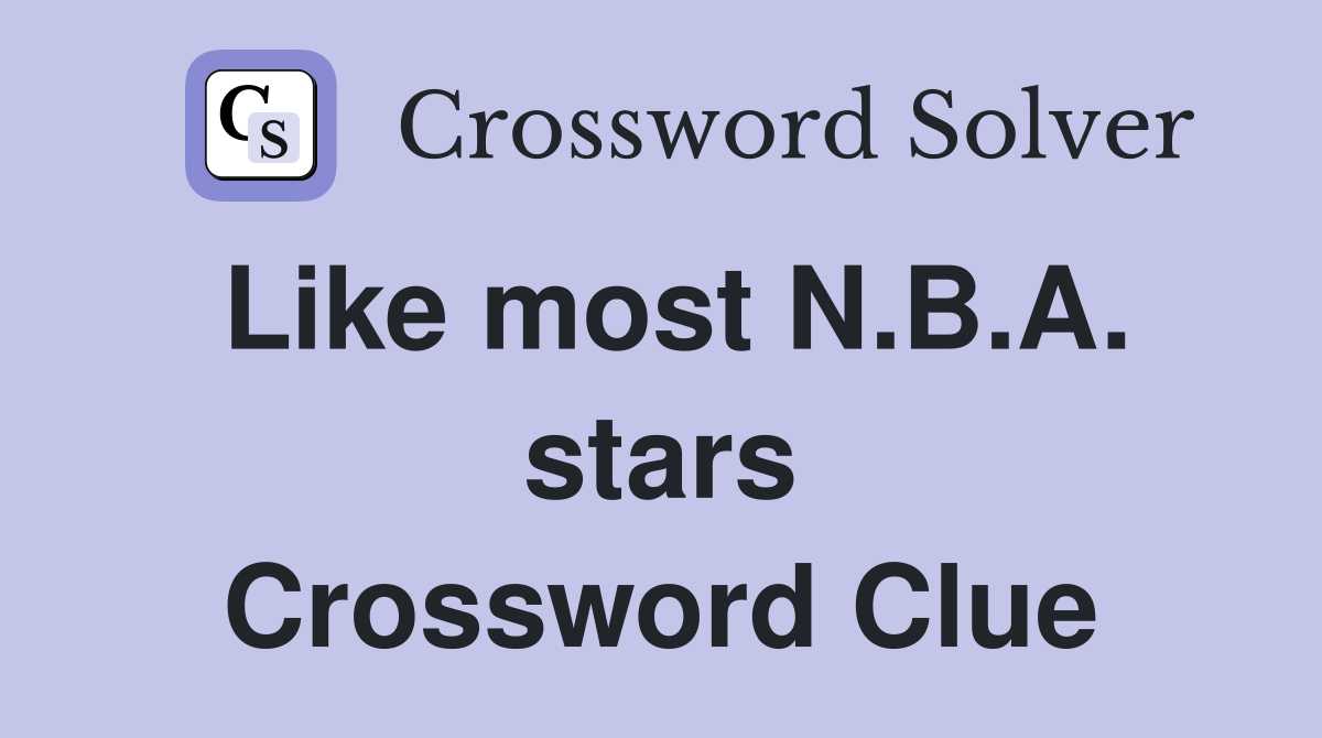 Like most N.B.A. stars Crossword Clue