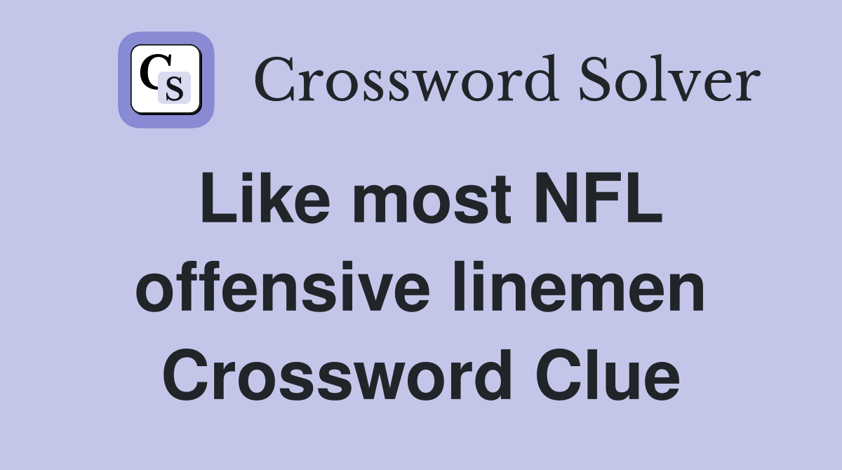 Like most NFL offensive linemen Crossword Clue