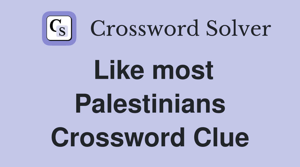 Like most Palestinians Crossword Clue
