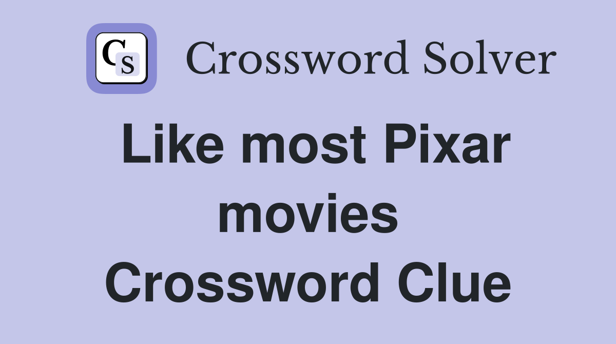 Like most Pixar movies Crossword Clue