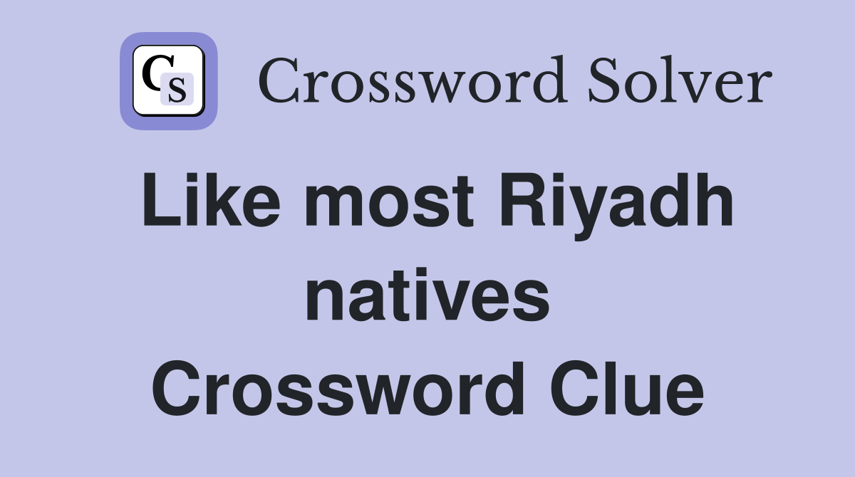 Like most Riyadh natives Crossword Clue