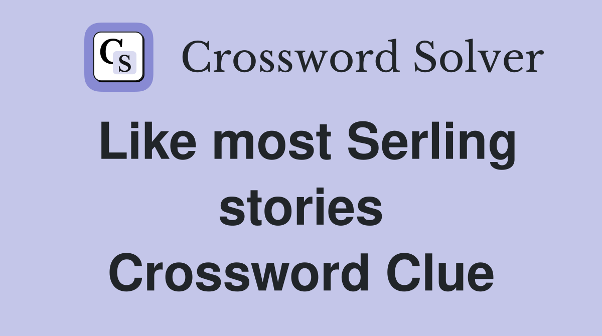 Like most Serling stories Crossword Clue