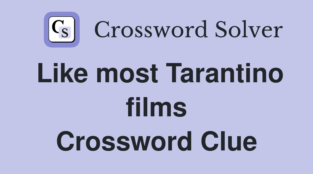 Like most Tarantino films Crossword Clue