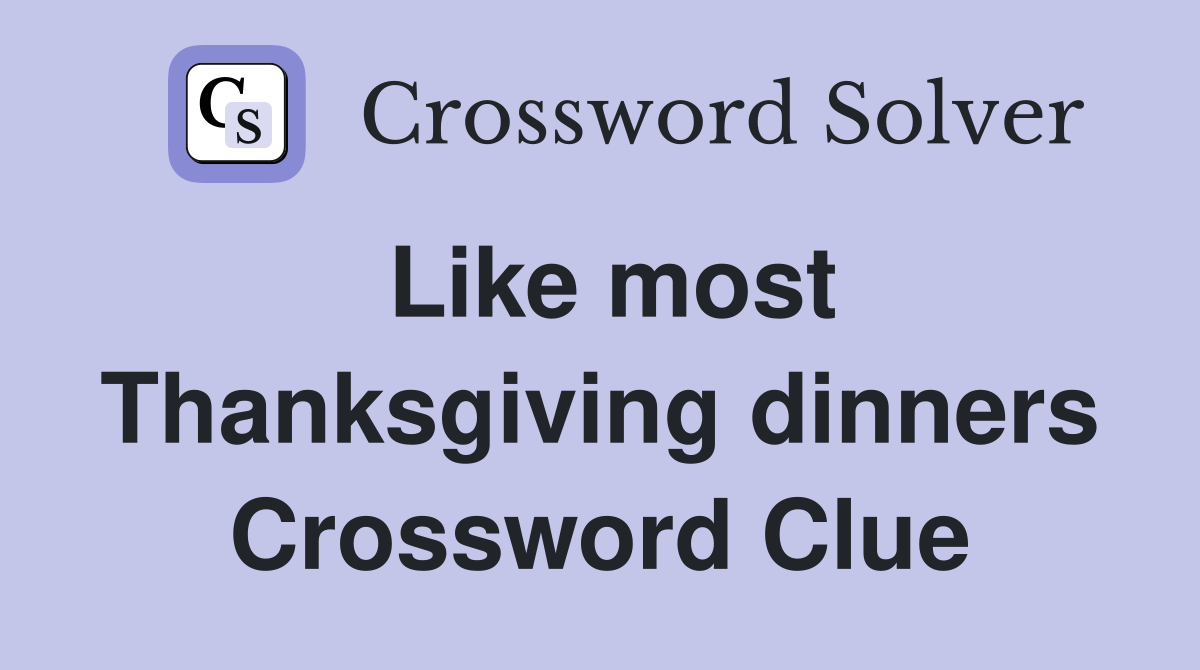 Like most Thanksgiving dinners Crossword Clue