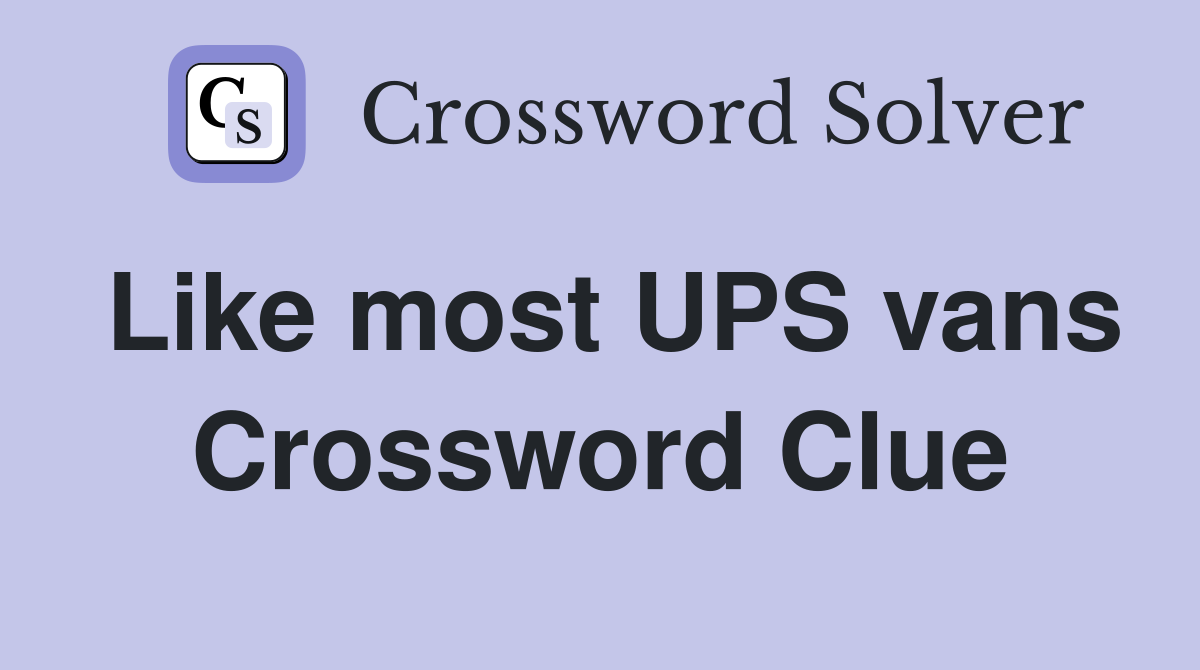 Like most UPS vans Crossword Clue
