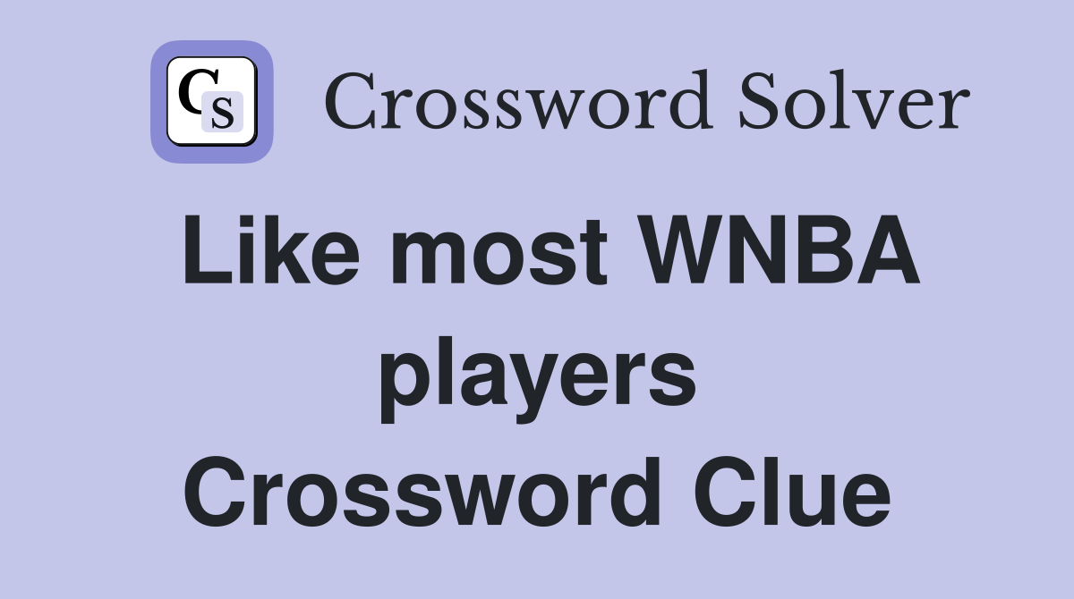 Like most WNBA players Crossword Clue
