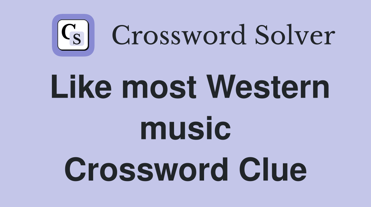 Like most Western music Crossword Clue