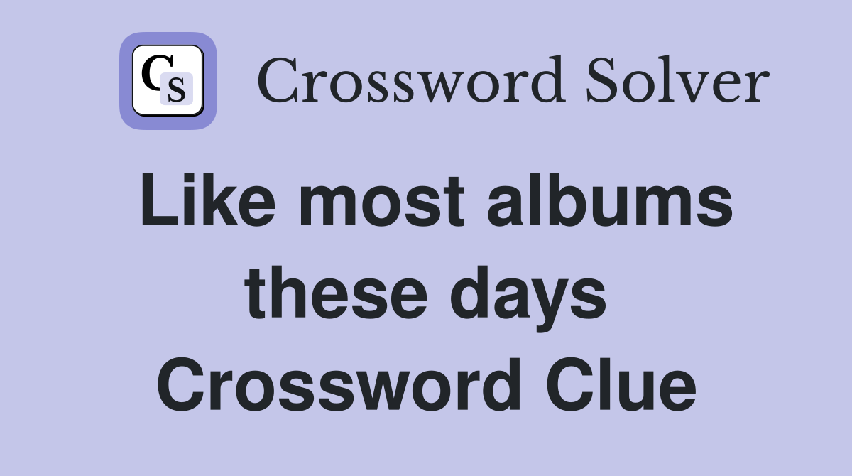 Like most albums these days Crossword Clue