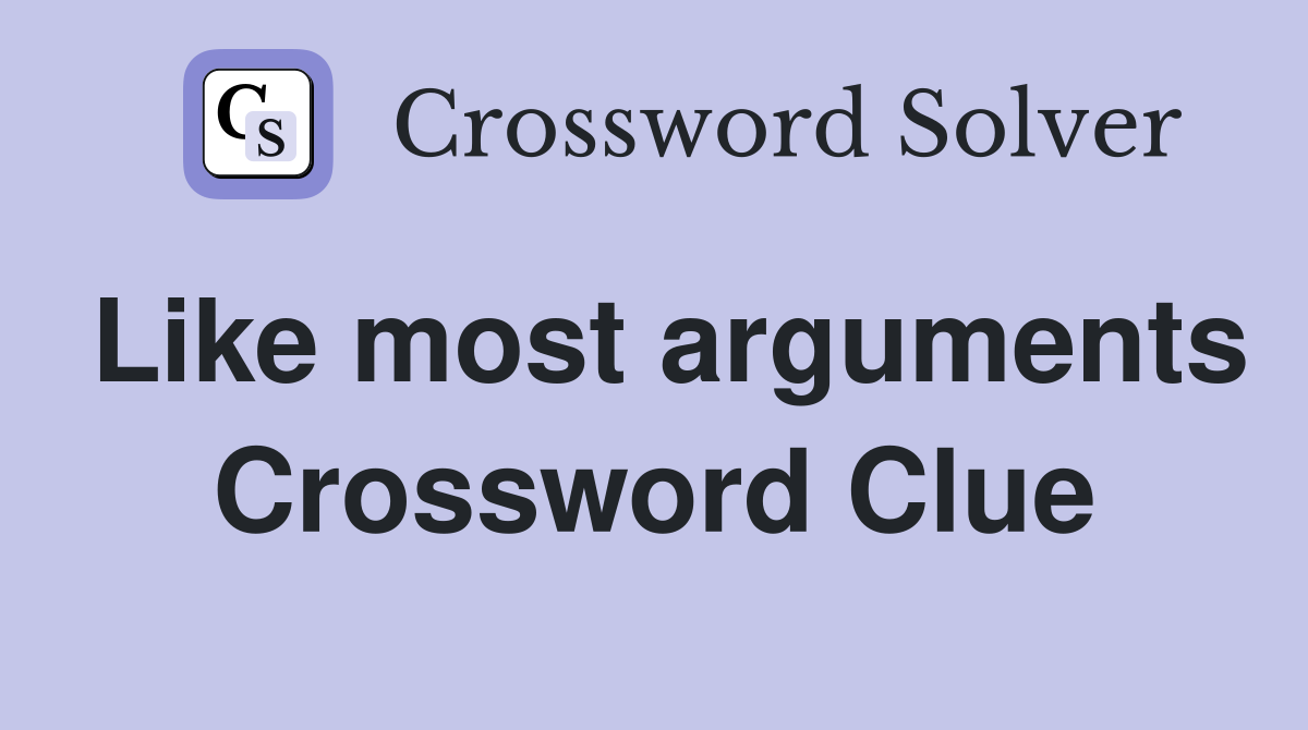 Like most arguments Crossword Clue