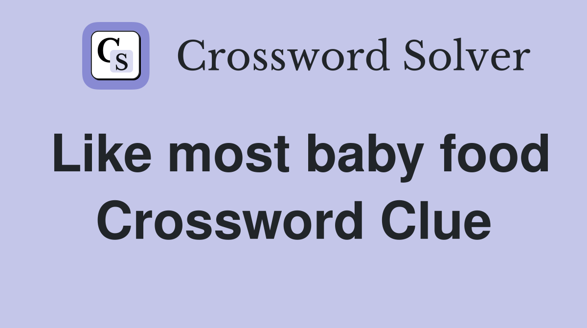 Like most baby food Crossword Clue