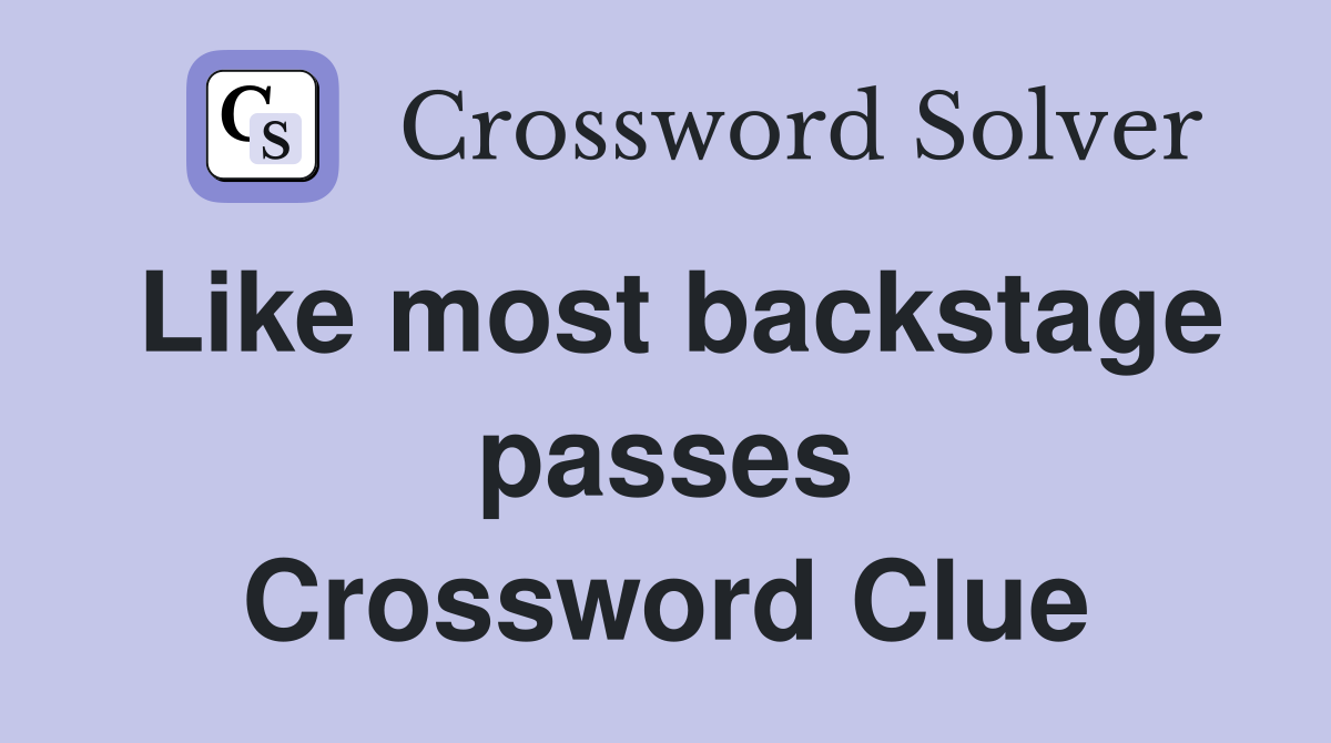 Like most backstage passes Crossword Clue