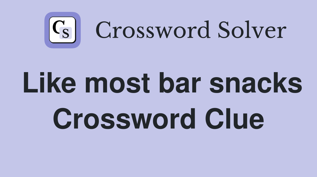 Like most bar snacks Crossword Clue