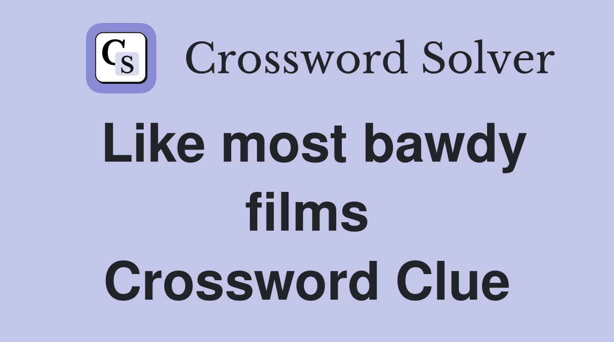 Like most bawdy films Crossword Clue