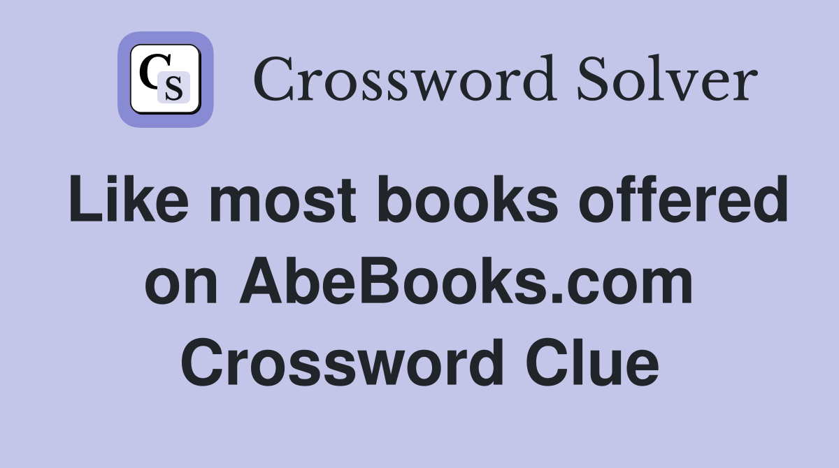 Like most books offered on AbeBooks.com Crossword Clue
