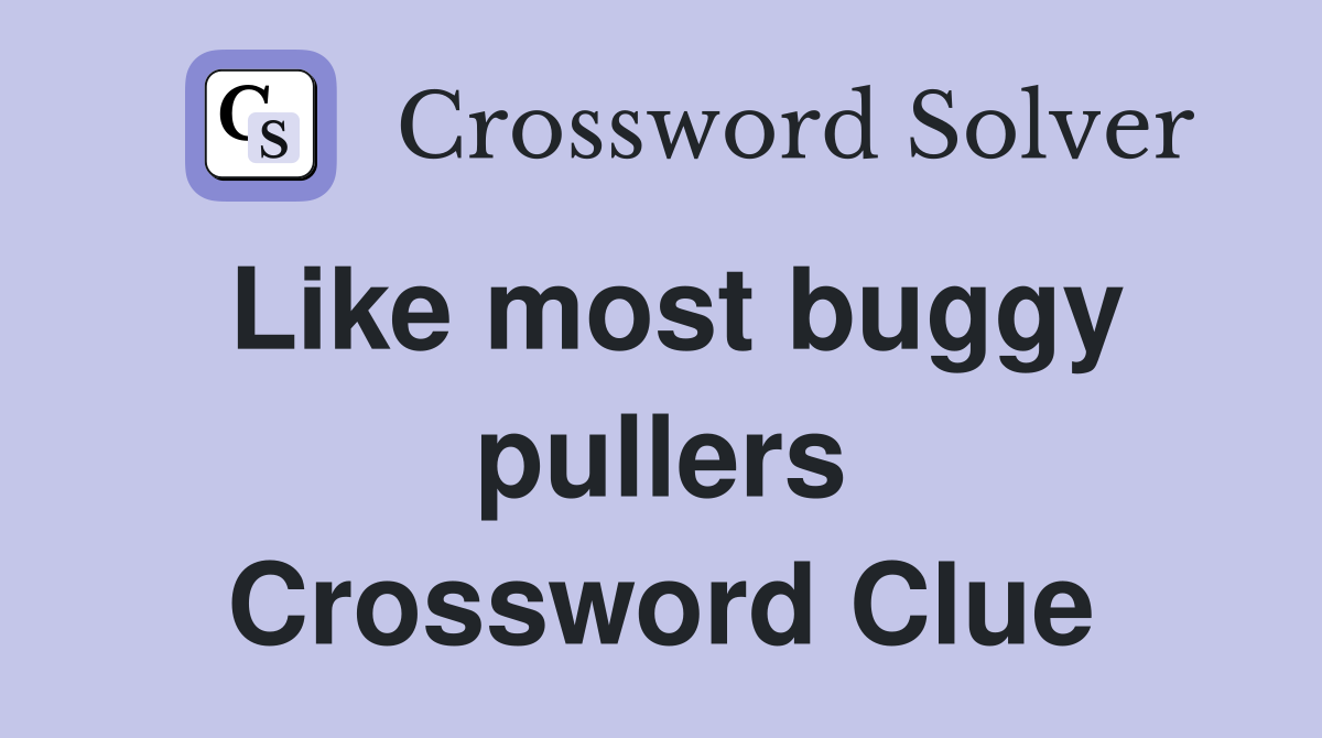 Like most buggy pullers Crossword Clue