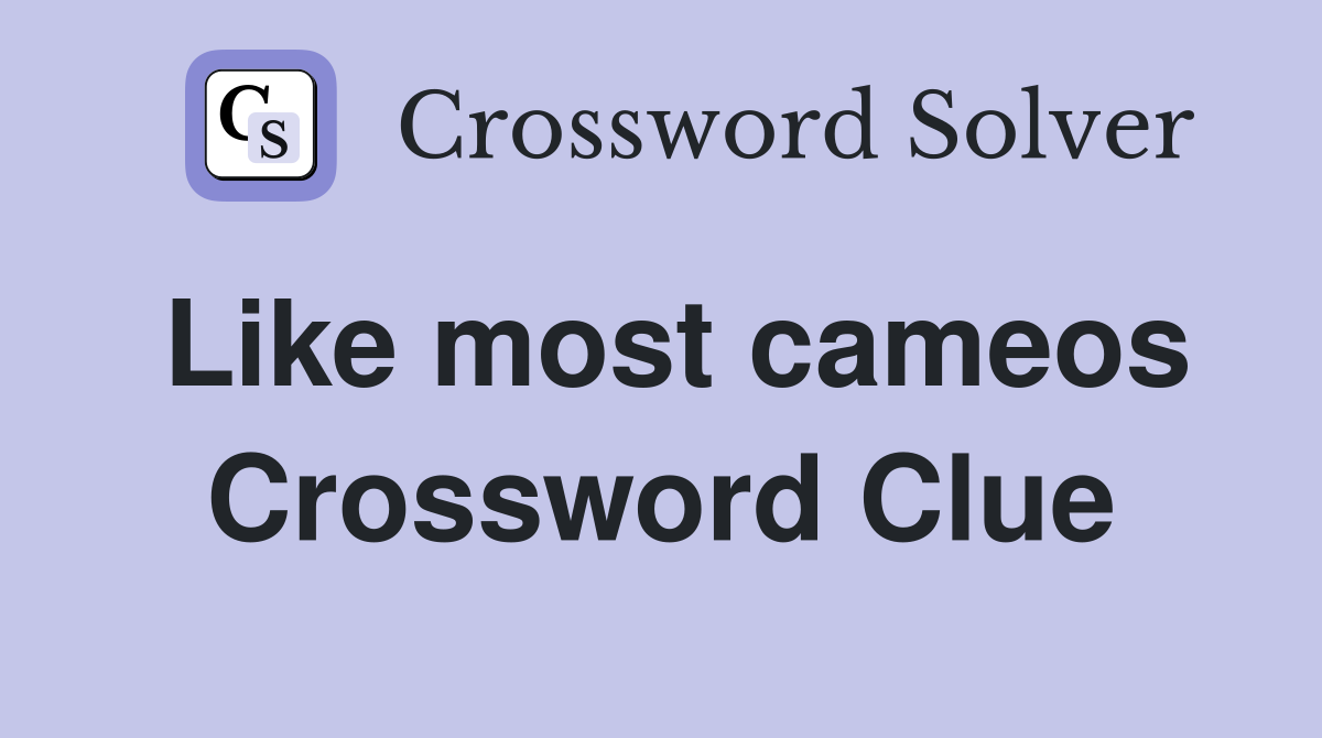 Like most cameos Crossword Clue