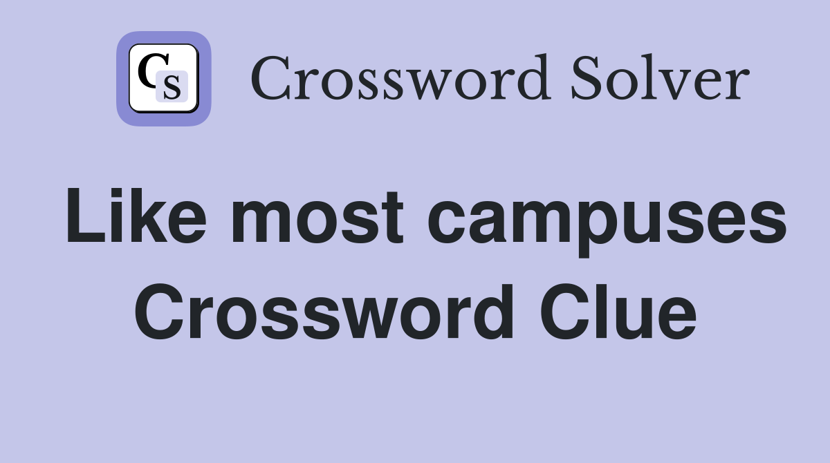 Like most campuses Crossword Clue