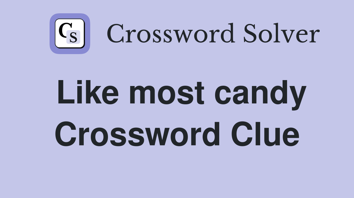 Like most candy Crossword Clue