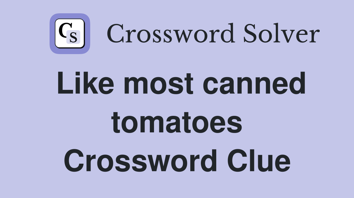 Like most canned tomatoes Crossword Clue