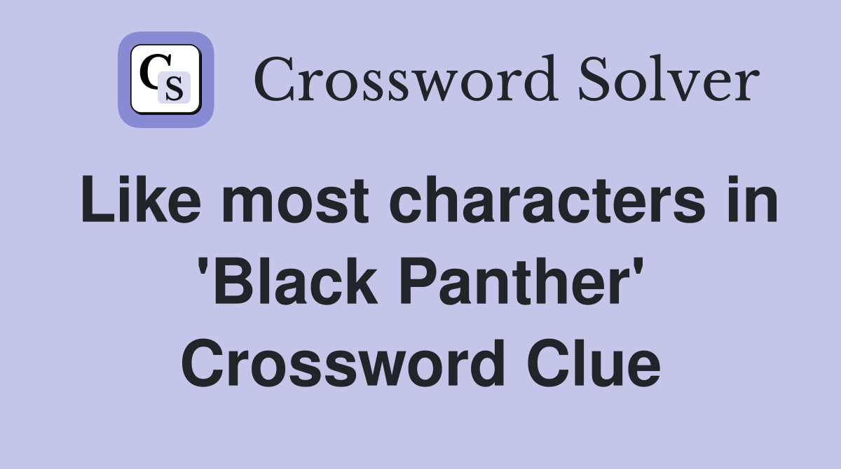 Like most characters in 'Black Panther' Crossword Clue
