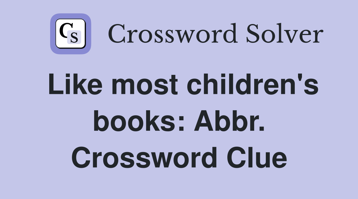 Like most children's books: Abbr. Crossword Clue