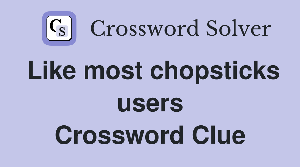 Like most chopsticks users Crossword Clue