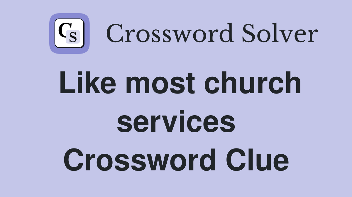 Like most church services Crossword Clue