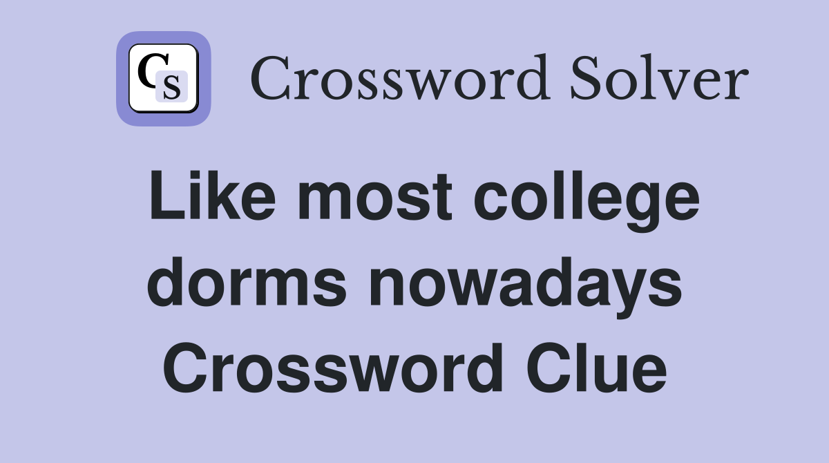 Like most college dorms nowadays Crossword Clue