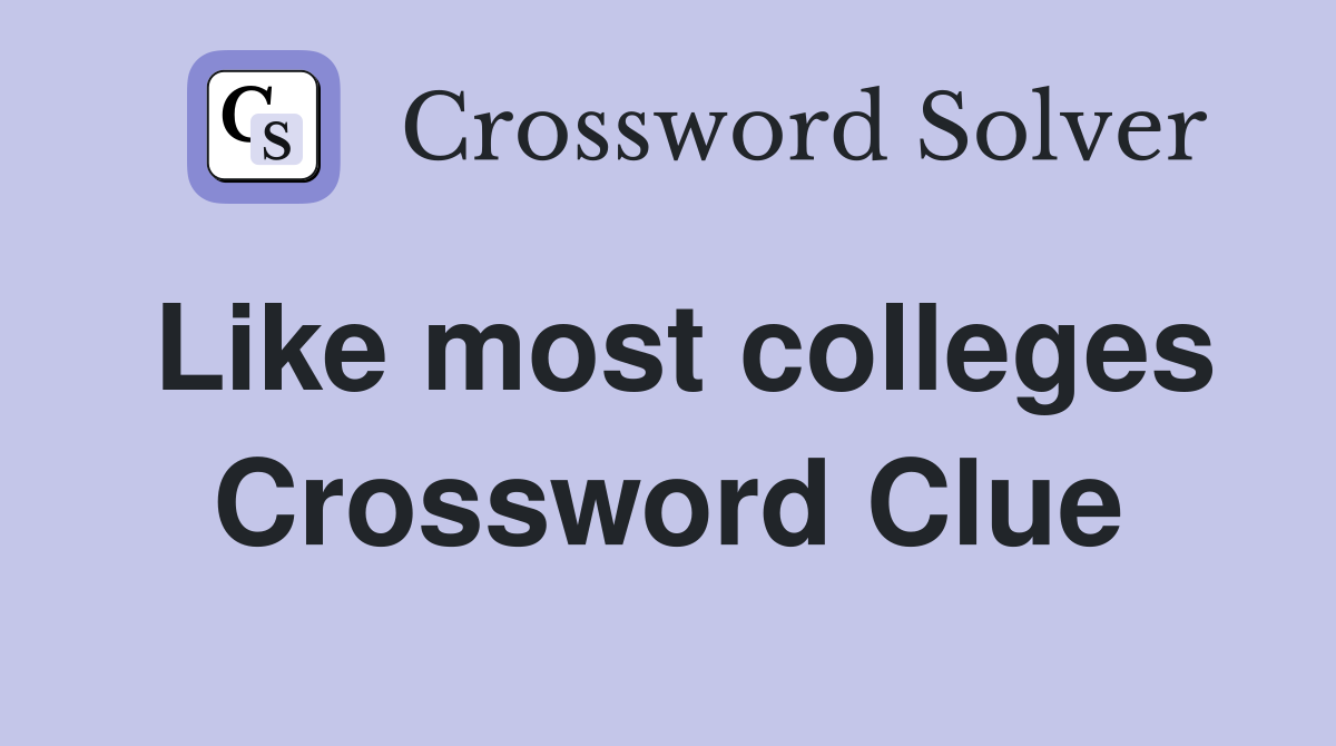 Like most colleges Crossword Clue