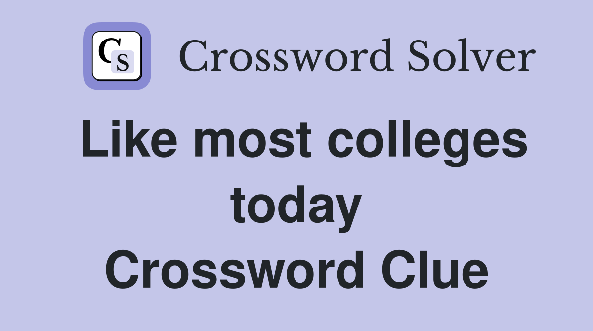 Like most colleges today Crossword Clue
