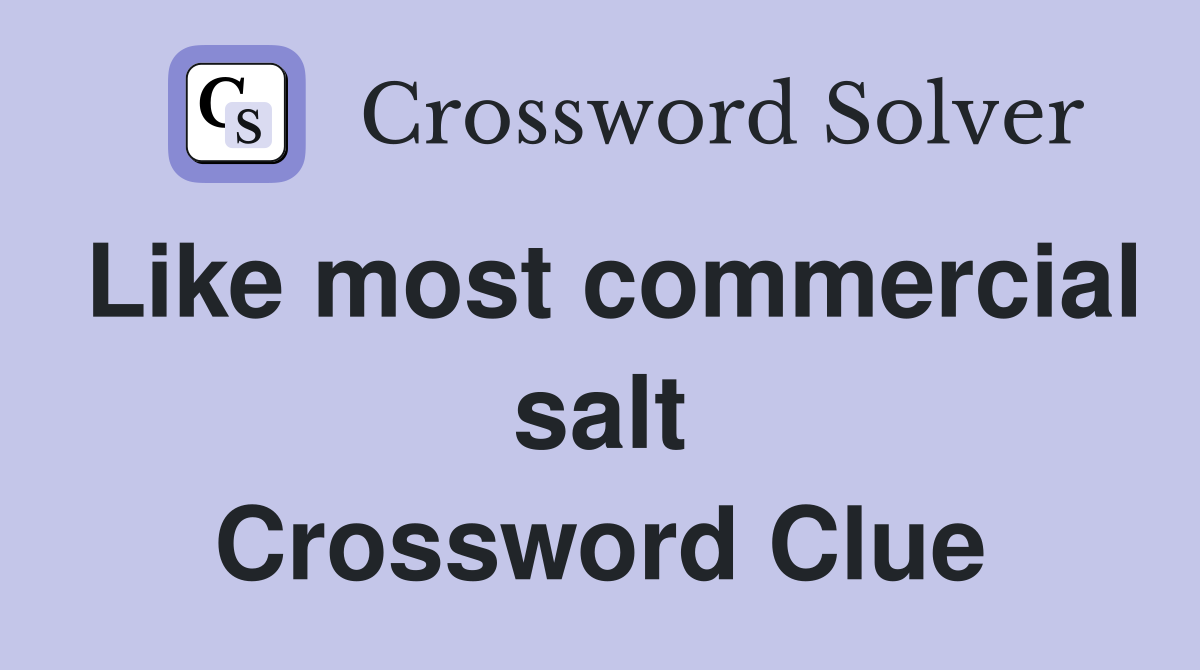 Like most commercial salt Crossword Clue