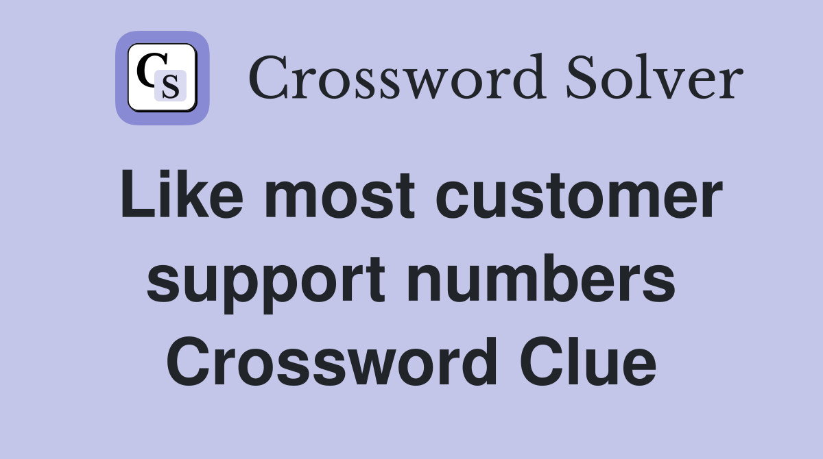 Like most customer support numbers Crossword Clue