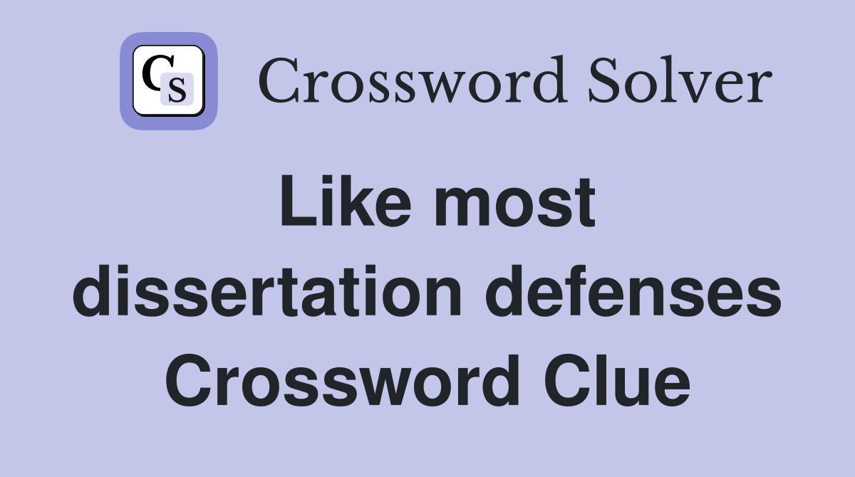 Like most dissertation defenses Crossword Clue