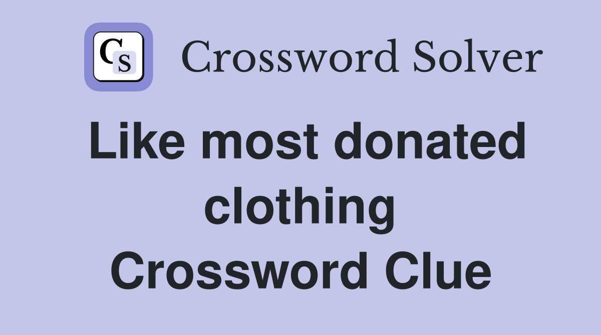 Like most donated clothing Crossword Clue