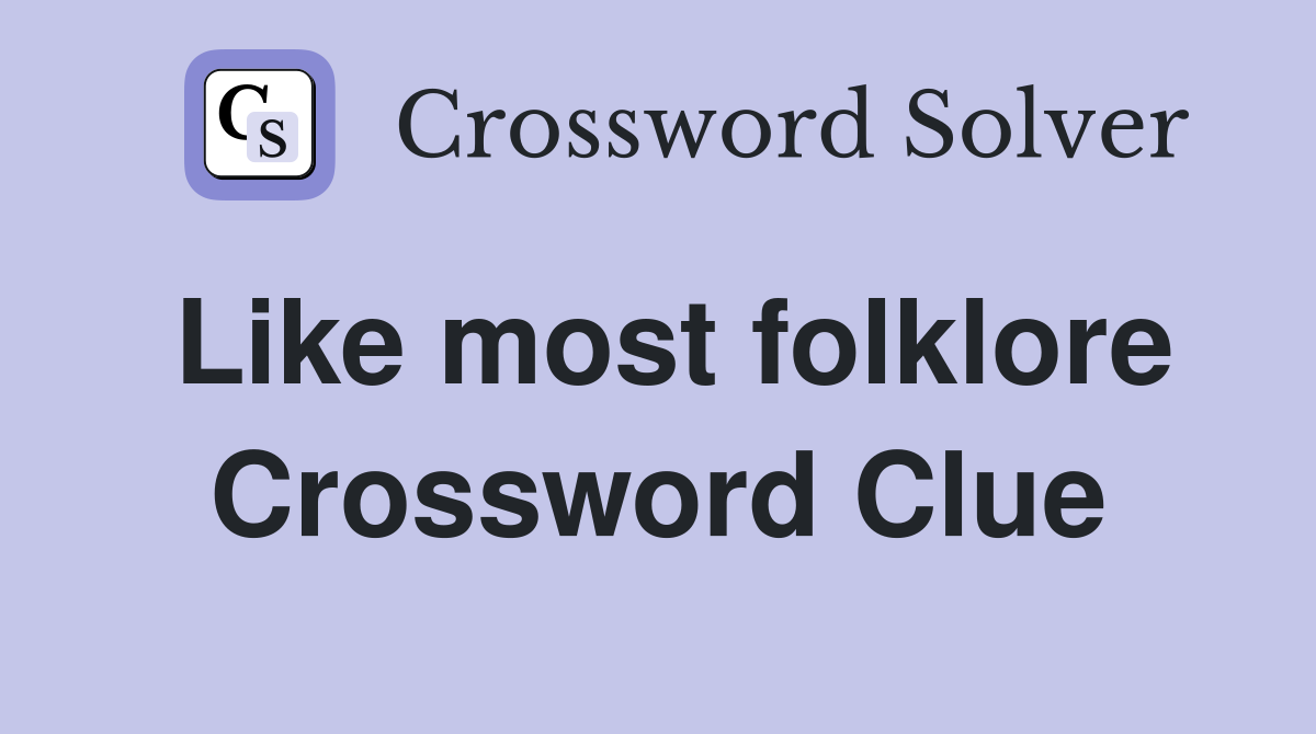 Like most folklore Crossword Clue