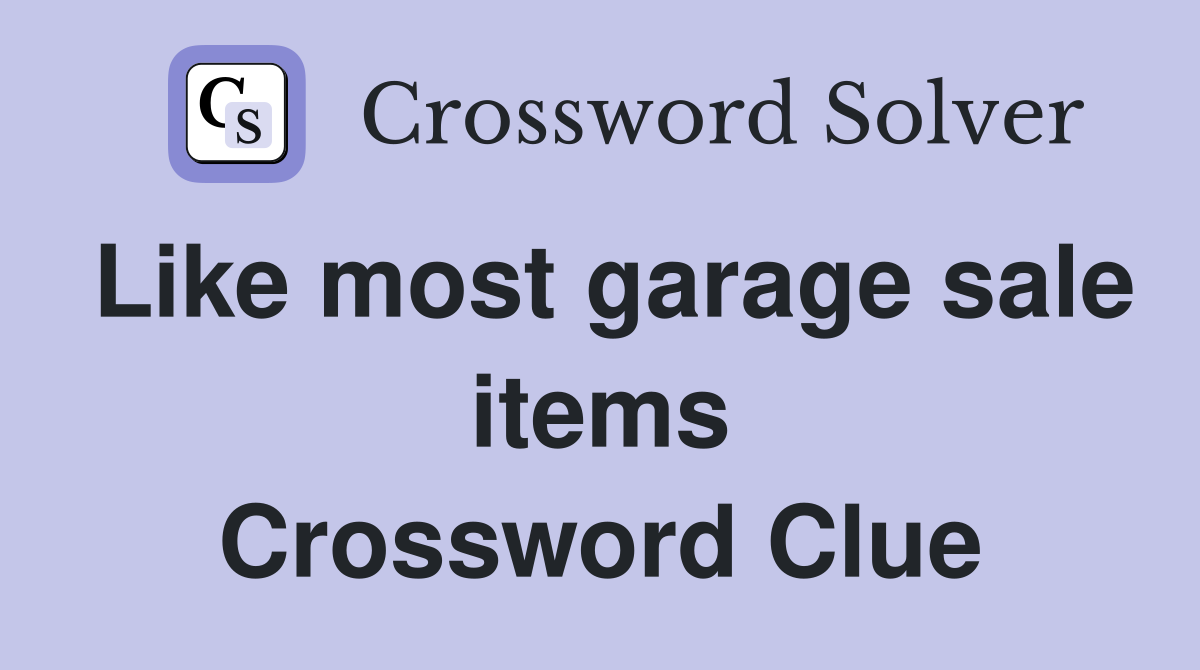 Like most garage sale items Crossword Clue