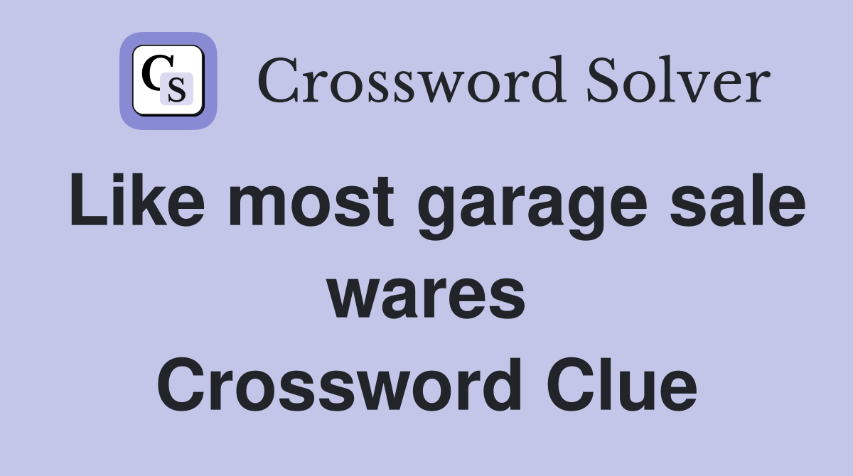 Like most garage sale wares Crossword Clue