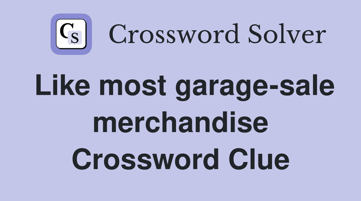 Like most garage-sale merchandise Crossword Clue