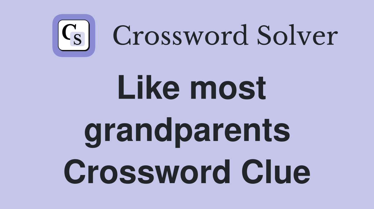 Like most grandparents Crossword Clue