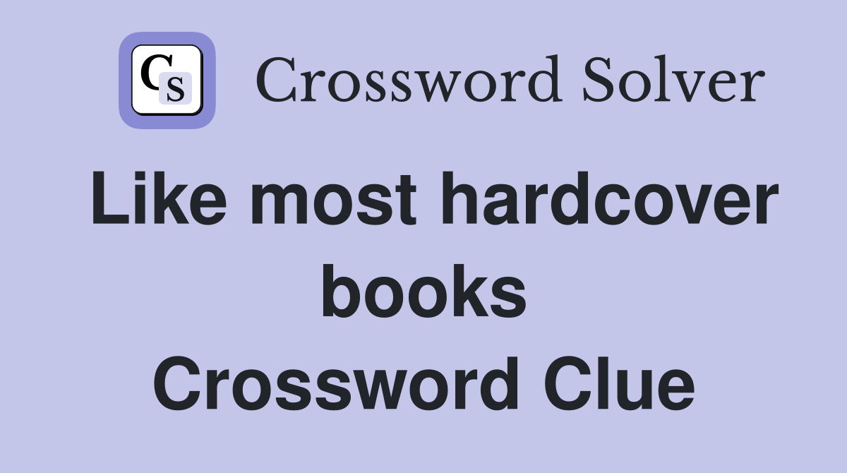 Like most hardcover books Crossword Clue