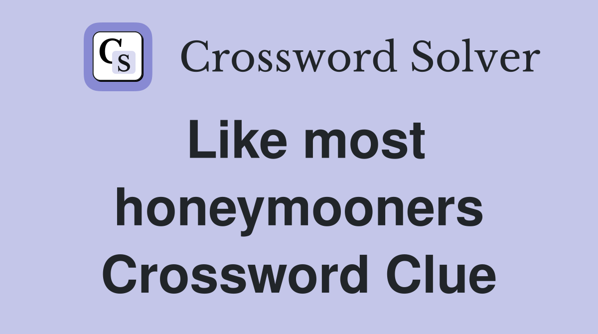 Like most honeymooners Crossword Clue