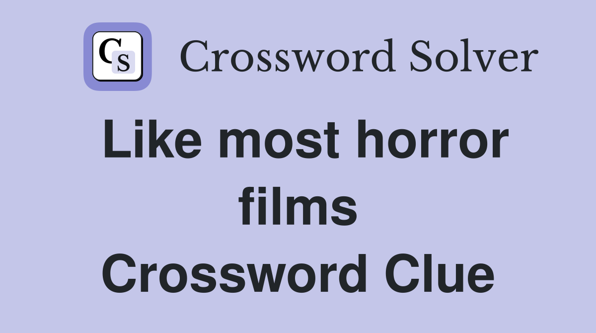 Like most horror films Crossword Clue