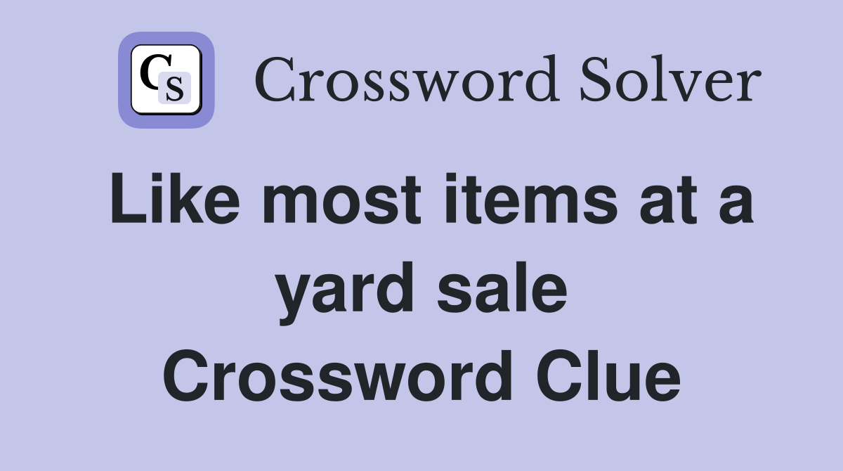 Like most items at a yard sale Crossword Clue