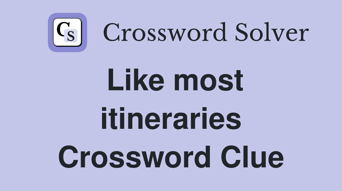 Like most itineraries Crossword Clue