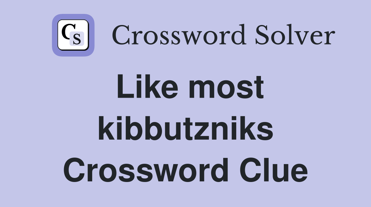 Like most kibbutzniks Crossword Clue