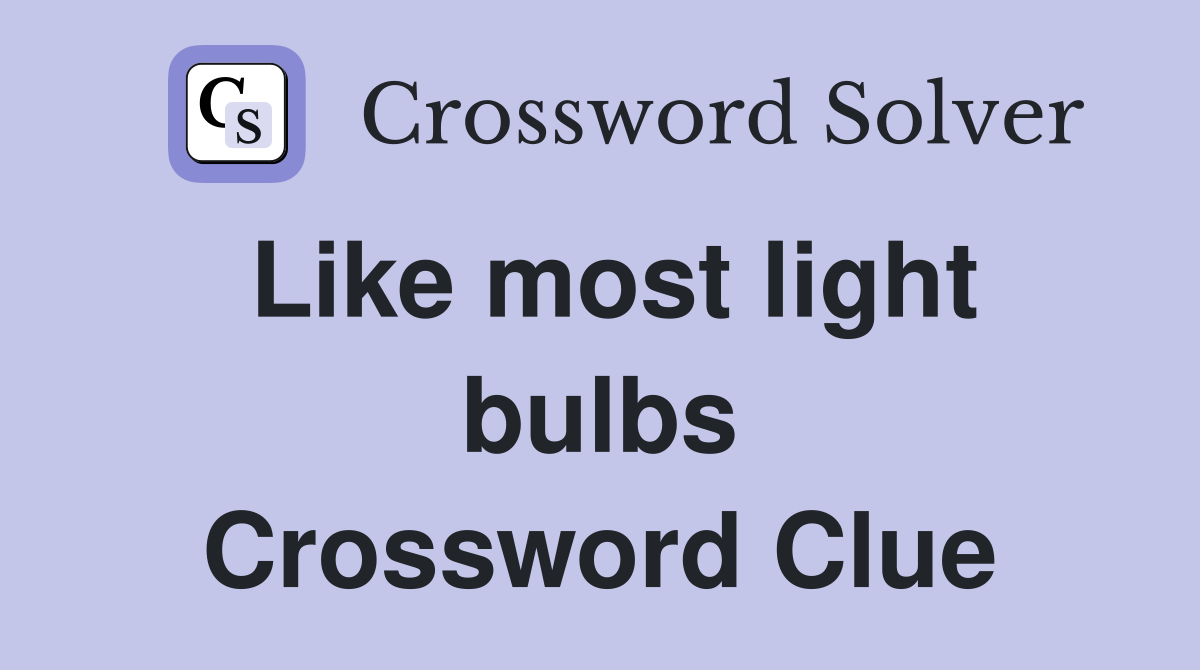 Like most light bulbs Crossword Clue