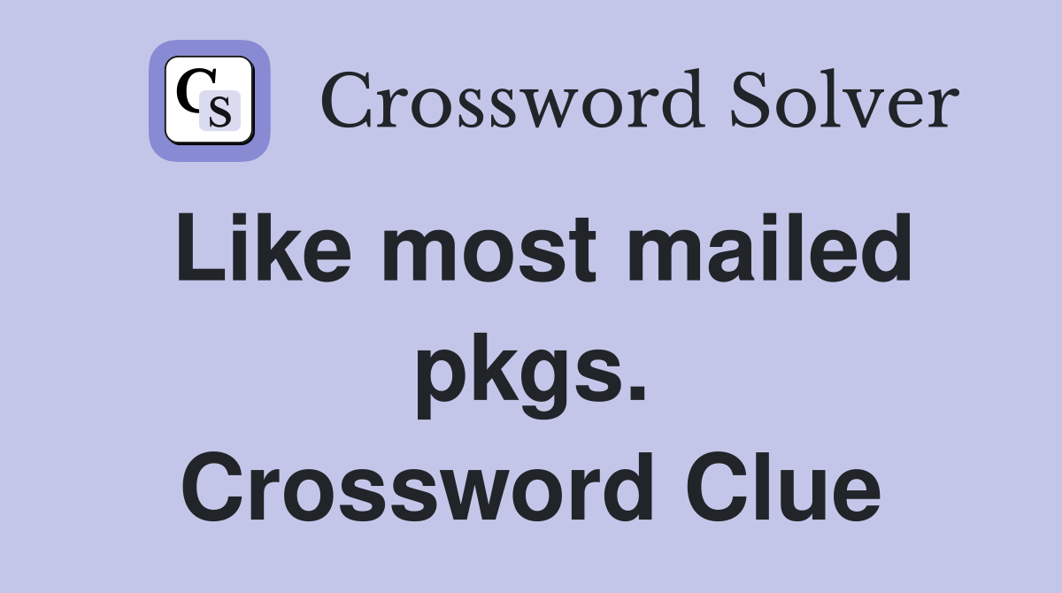 Like most mailed pkgs. Crossword Clue